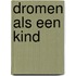 Dromen als een kind