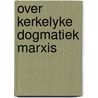 Over kerkelyke dogmatiek marxis by Reeling Brouwer