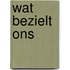 Wat bezielt ons
