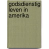 Godsdienstig leven in amerika door Johan Schaafsma