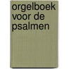 Orgelboek voor de psalmen door Onbekend