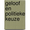 Geloof en politieke keuze by Herman Noordegraaf