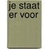 Je staat er voor