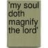 'My soul doth magnify the Lord'