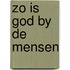 Zo is god by de mensen