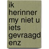 Ik herinner my niet u iets gevraagd enz door Meiden