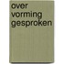 Over vorming gesproken