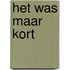 Het was maar kort