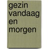 Gezin vandaag en morgen by J. van der Graaf