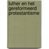 Luther en het gereformeerd protestantisme by W. Balke