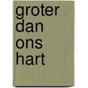 Groter dan ons hart door C. Hack