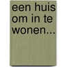 Een huis om in te wonen... door G.D.J. Dingemans