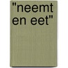 "Neemt en eet" door Monique Van Rompay-Daniels