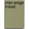 Mijn enige troost door J. Van Amstel