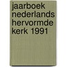 Jaarboek nederlands hervormde kerk 1991 door Onbekend