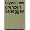Blyven wy grenzen verleggen door Mady A. Thung