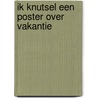 Ik knutsel een poster over vakantie door Onbekend