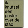 Ik knutsel een poster over de stad door Onbekend