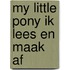 My little pony ik lees en maak af
