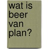 Wat is Beer van plan? door K. Faulkner