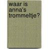 Waar is Anna's trommeltje? door Onbekend