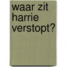 Waar zit Harrie verstopt? door Onbekend