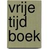 Vrije tijd boek door Onbekend