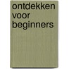 Ontdekken voor beginners door Mireille Vroege