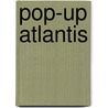 Pop-up Atlantis door Onbekend