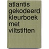 Atlantis gekodeerd kleurboek met viltstiften door Onbekend