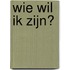 Wie wil ik zijn?