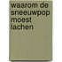 Waarom de sneeuwpop moest lachen