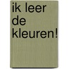 Ik leer de kleuren! door Onbekend