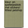 KLEUR- EN SPELLETJESBLOK MET STICKERS! LITTLEST PETSHOP door Onbekend