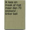 IK LEES EN MAAK AF MET MEER DAN 70 STICKERS! - TINKER BELL door Onbekend
