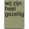 Wij zijn heel gezellig by Vries