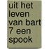 Uit het leven van bart 7 een spook