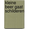 Kleine beer gaat schilderen by Peppelenbosch