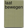 Laat bewegen by Ciny Peppelenbosch