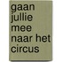 Gaan jullie mee naar het circus