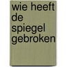 Wie heeft de spiegel gebroken door Robert Cowley