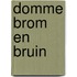 Domme brom en bruin