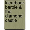 Kleurboek Barbie & the Diamond Castle by Unknown