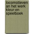 LOCOMOTIEVEN AN HET WERK Kleur-en speelboek