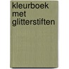 KLEURBOEK MET GLITTERSTIFTEN door Onbekend