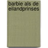 Barbie als de eilandprinses door Onbekend