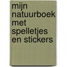 Mijn natuurboek met spelletjes en stickers by Unknown
