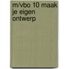 M/vbo 10 maak je eigen ontwerp door J. Feenstra