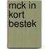 MCK in kort bestek