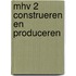 Mhv 2 Construeren en produceren